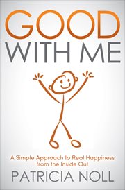 Good with me : a simple approach to real happiness from the inside out cover image