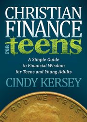 Christian finance for teens : a simple guide to financial wisdom for teens and young adults cover image