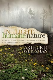 In the light of humane nature : human values, nature, the green economy, and environmental salvation cover image