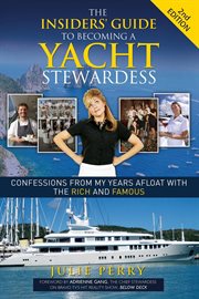 Insiders' guide to becoming a yacht stewardess : confessions from my years afloat with the rich and famous cover image