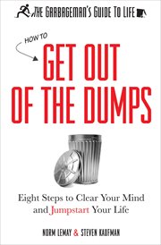 The garbageman's guide to life : how to get out of the dumps : eight steps to clear your mind and jumpstart your life cover image