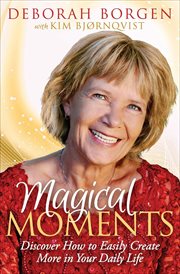 Magical moments : discover how to easily create more in your daily life cover image