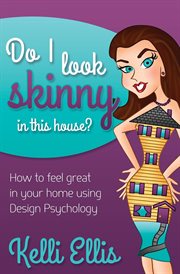 Do i look skinny in this house? : how to feel great in your home using design psychology cover image