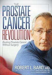 The prostate cancer revolution : beating prostate cancer without surgery cover image