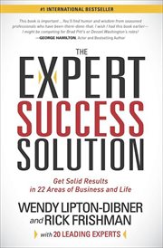 The expert success solution : proven strategies and tools to get solid results in 22 areas of business and life cover image
