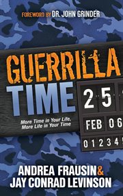 Guerrilla time : more time in your life, more life in your time cover image