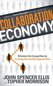Collaboration economy : eliminate the competition by creating partnership opportunities cover image