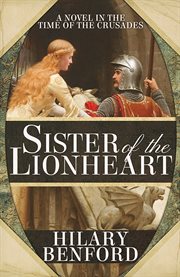 Sister of the Lionheart : a novel in the time of the Crusades cover image