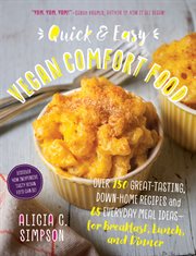 Quick and easy vegan comfort food : 65 everyday meal ideas for breakfast, lunch and dinner with over 150 great-tasting, down-home recipes cover image