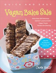 Quick and Easy Vegan Bake Sale : More than 150 Delicious Sweet and Savory Vegan Treats Perfect for Sharing cover image