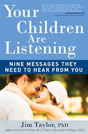 Your children are listening : nine messages they need to hear from you cover image