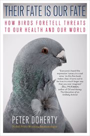 Their Fate Is Our Fate : How Birds Foretell Threats to Our Health and Our World cover image