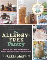 The Allergy : Free Pantry. Make Your Own Staples, Snacks, and More Without Wheat, Gluten, Dairy, Eggs, Soy or Nuts cover image