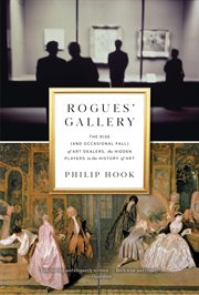 Rogues' gallery : the rise (and occasional fall) of art dealers, the hidden players in the history of art cover image