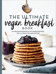 The ultimate vegan breakfast book : 80 mouthwatering plant-based recipes you'll want to wake up for cover image