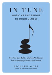 In Tune : Music as the Bridge to Mindfulness cover image
