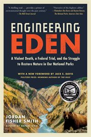 Engineering Eden : A Violent Death, a Federal Trial, and the Struggle to Restore Nature in Our National Parks cover image