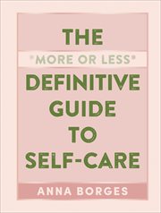 The "More or Less" Definitive Guide to Self : Care cover image