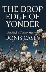 The Drop Edge of Yonder : Alafair Tucker cover image