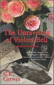 The Unraveling of Violeta Bell : Morgue Mama Mysteries cover image