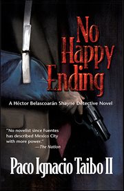 No Happy Ending : Hector Belascoaran Shayne Detective Novels cover image