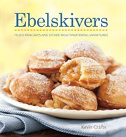Ebelskivers : [Danish-style filled pancakes and other sweet and savory treats] cover image