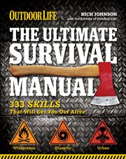 Outdoor life : the ultimate survival manual : 333 skills that will get you out alive cover image