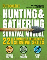 Outdoor life: hunting & gathering survival manual. 221 Primitive & Wilderness Survival Skills cover image