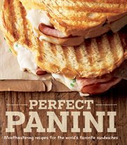 Perfect panini : mouthwatering recipes for the world's favorite sandwiches cover image
