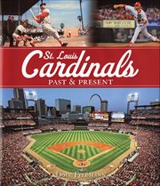 St. Louis Cardinals : Past & Present cover image
