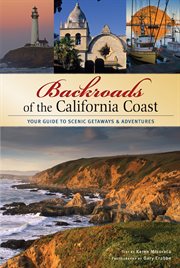 Backroads of the California coast : your guide to scenic gateways & adventures cover image