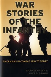 War Stories of the Infantry : Americans in Combat, 1918 to Today cover image