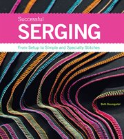 Successful serging : from setup to simple and specialty stitches cover image