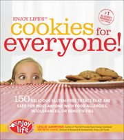 Enjoy Life's Cookies for Everyone! : 150 Delicious Gluten-Free Treats That Are Safe for Most Anyone with Food Allergies, Intolerances, or cover image