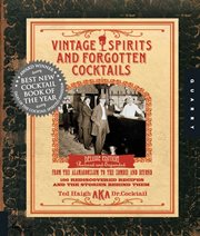 Vintage Spirits and Forgotten Cocktails : From the Alamagoozlum to the Zombie and Beyond cover image