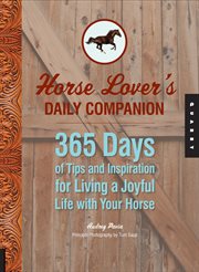 Horse Lover's Daily Companion : 365 Days of Tips and Inspiration for Living a Joyful Life with Your Horse cover image