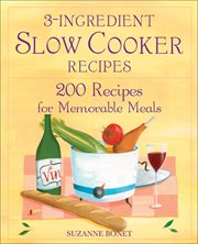 3 : Ingredient Slow Cooker Recipes. 200 Recipes for Memorable Meals cover image