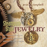 Steampunk Style Jewelry : Victorian, Fantasy, and Mechanical Necklaces, Bracelets, and Earrings cover image