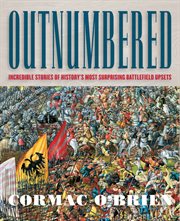 Outnumbered : incredible stories of history's most surprising battlefield upsets cover image