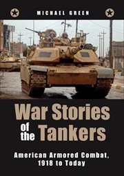 War stories of the tankers : American armored combat, 1918 to today cover image