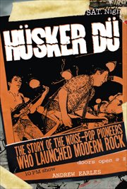 Hüsker Dü : The Story of the Noise-Pop Pioneers Who Launched Modern Rock cover image