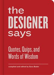 The designer says : quotes, quips, and words of wisdom cover image