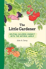 The little gardener : inspire children to connect with the natural world cover image