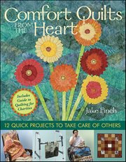 Comfort Quilts From the Heart : 12 Quick Projects to Take Care of Others cover image