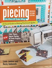 Piecing the Piece O' Cake Way : A Visual Guide to Making Patchwork Quilts cover image