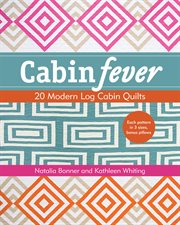 Cabin fever. 20 Modern Log Cabin Quilts cover image