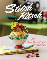 Stitch Kitsch : 44 Happy Sewing Projects from Home Decor to Accessories cover image