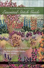 Judith Baker Montano's Essential Stitch Guide : A Source Book of inspiration-The Best of Elegant Stitches & Floral Stitches cover image