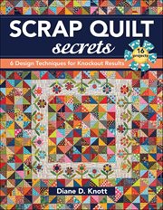 Scrap Quilt Secrets : 6 Design Techniques for Knockout Results cover image