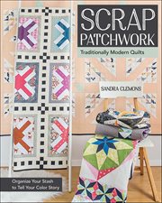 Scrap Patchwork : Traditionally Modern Quilts cover image